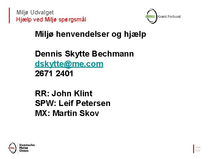 Miljø Udvalget Hjælp ved Miljø spørgsmål Miljø henvendelser og hjælp Dennis Skytte Bechmann dskytte@me.