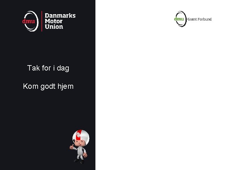 Tak for i dag Kom godt hjem 