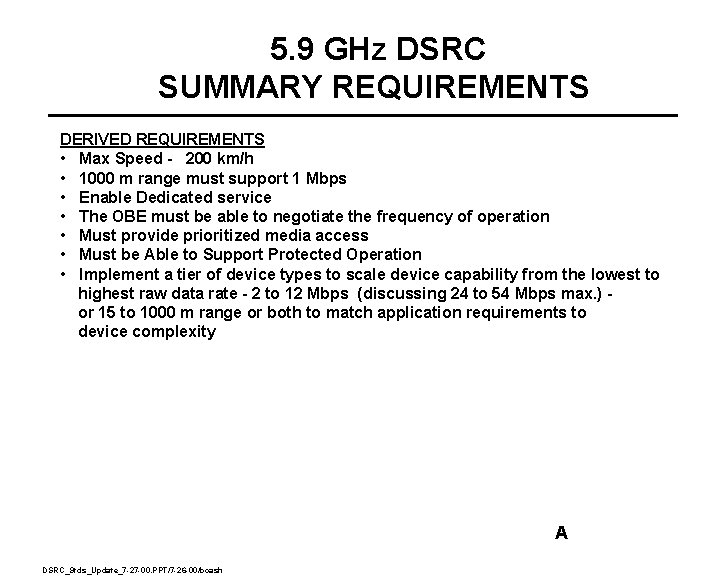 5. 9 GHz DSRC SUMMARY REQUIREMENTS DERIVED REQUIREMENTS • Max Speed - 200 km/h 5. 9 GHz DSRC SUMMARY REQUIREMENTS DERIVED REQUIREMENTS • Max Speed - 200 km/h
