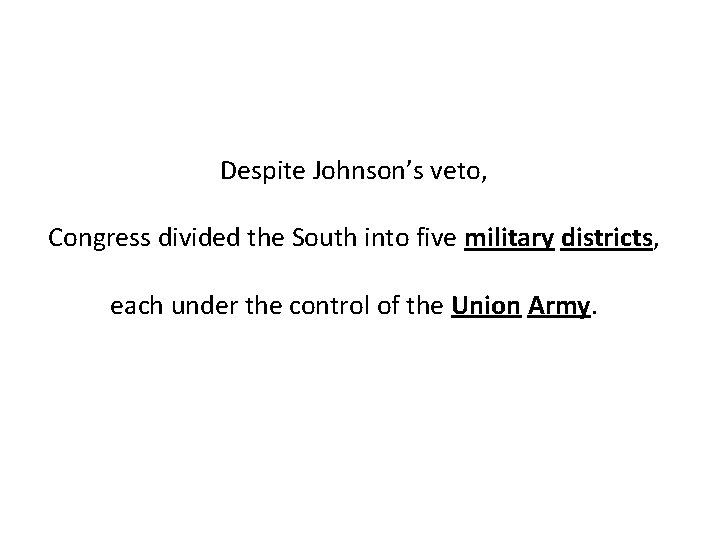 Despite Johnson’s veto, Congress divided the South into five military districts, each under the