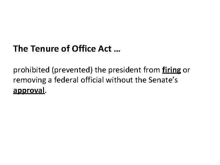 The Tenure of Office Act … prohibited (prevented) the president from firing or removing