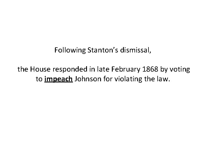 Following Stanton’s dismissal, the House responded in late February 1868 by voting to impeach