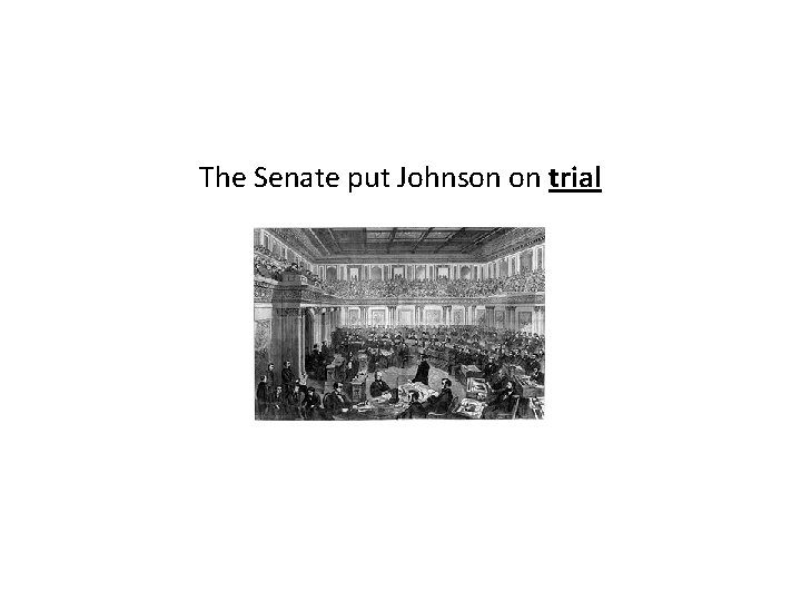 The Senate put Johnson on trial 