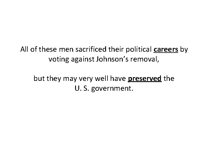All of these men sacrificed their political careers by voting against Johnson’s removal, but