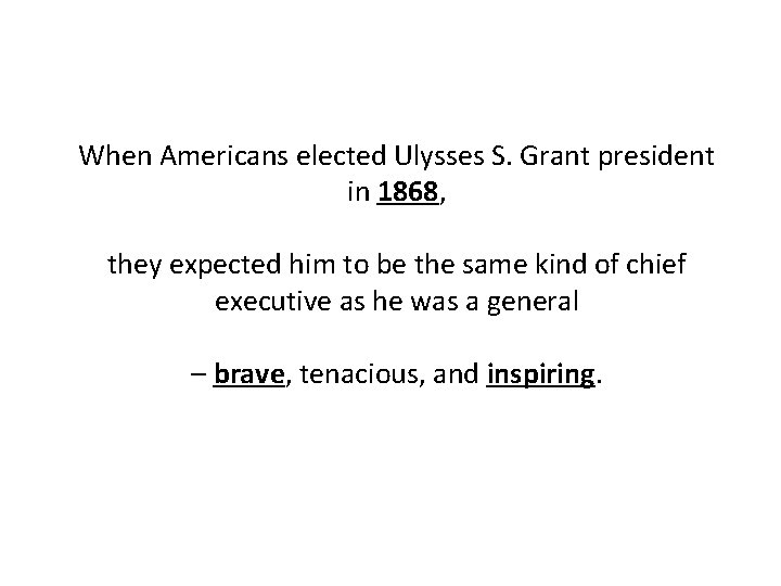 When Americans elected Ulysses S. Grant president in 1868, they expected him to be