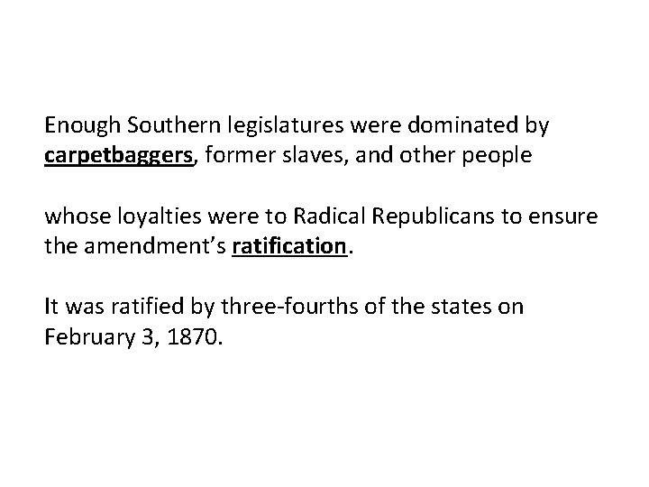 Enough Southern legislatures were dominated by carpetbaggers, former slaves, and other people whose loyalties