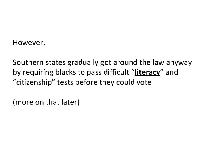 However, Southern states gradually got around the law anyway by requiring blacks to pass