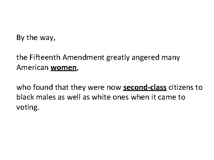 By the way, the Fifteenth Amendment greatly angered many American women, who found that