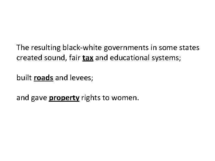 The resulting black-white governments in some states created sound, fair tax and educational systems;