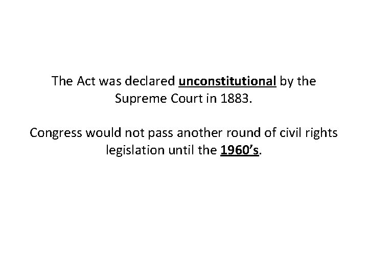 The Act was declared unconstitutional by the Supreme Court in 1883. Congress would not