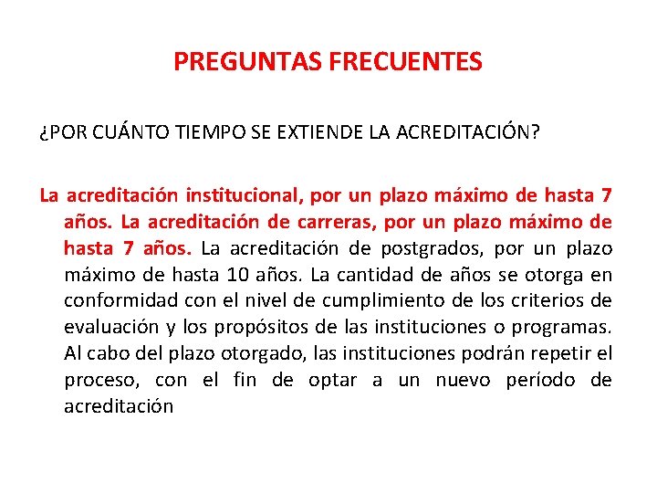 PREGUNTAS FRECUENTES ¿POR CUÁNTO TIEMPO SE EXTIENDE LA ACREDITACIÓN? La acreditación institucional, por un