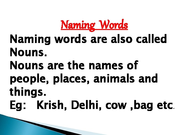 Naming Words Naming words are also called Nouns are the names of people, places,