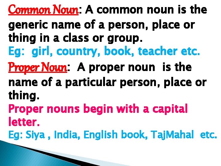 Common Noun: A common noun is the generic name of a person, place or