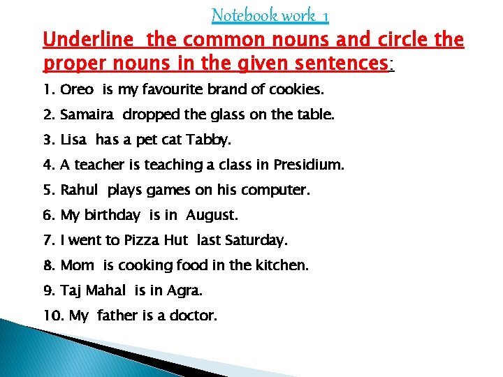 Notebook work 1 Underline the common nouns and circle the proper nouns in the