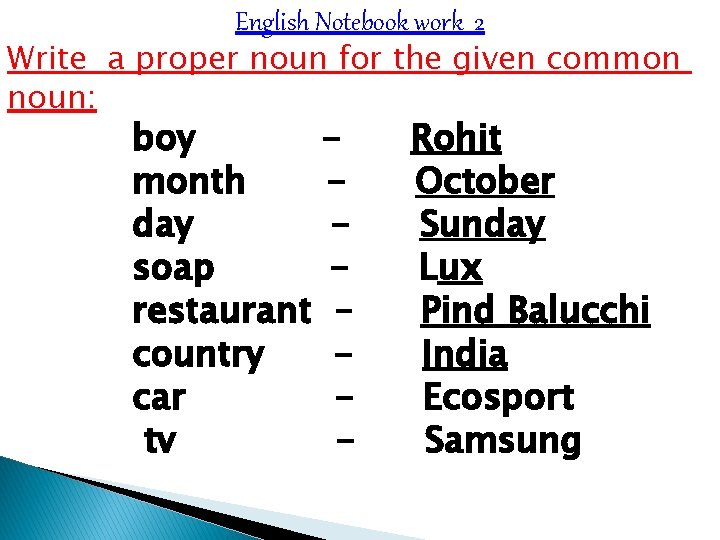 English Notebook work 2 Write a proper noun for the given common noun: boy