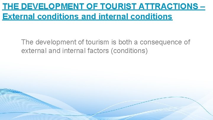 THE DEVELOPMENT OF TOURIST ATTRACTIONS – External conditions and internal conditions The development of