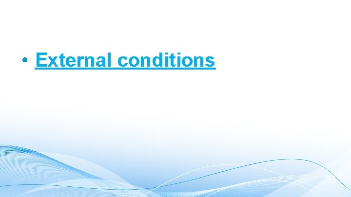  • External conditions 