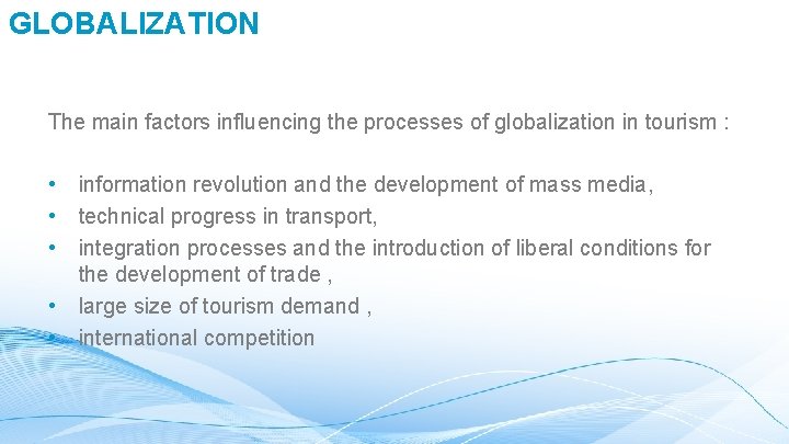 GLOBALIZATION The main factors influencing the processes of globalization in tourism : • •