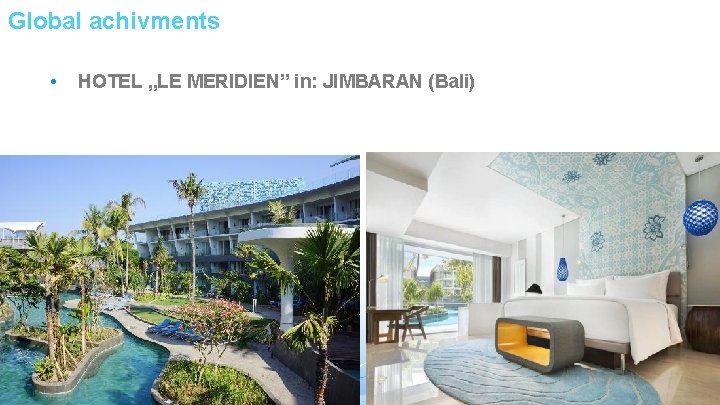 Global achivments • HOTEL „LE MERIDIEN” in: JIMBARAN (Bali) 