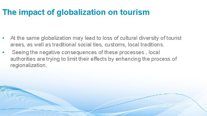 The impact of globalization on tourism • • At the same globalization may lead