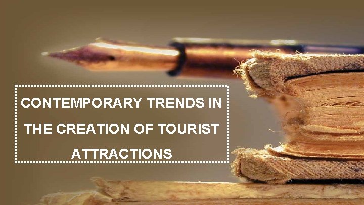 CONTEMPORARY TRENDS IN THE CREATION OF TOURIST ATTRACTIONS 
