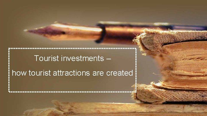 Tourist investments – how tourist attractions are created 