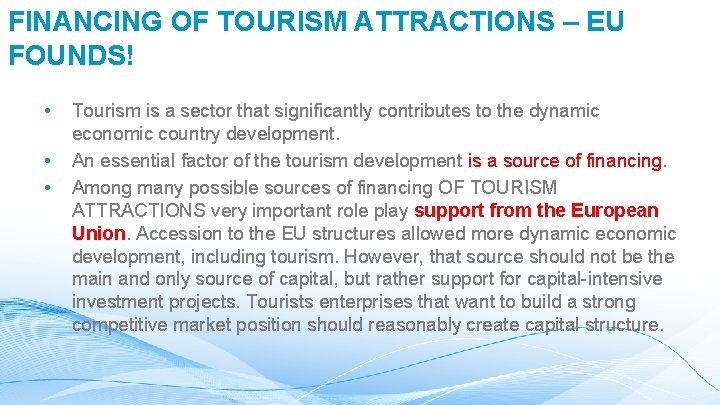 FINANCING OF TOURISM ATTRACTIONS – EU FOUNDS! • • • Tourism is a sector