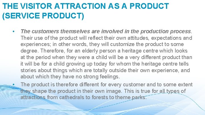 THE VISITOR ATTRACTION AS A PRODUCT (SERVICE PRODUCT) • • The customers themselves are