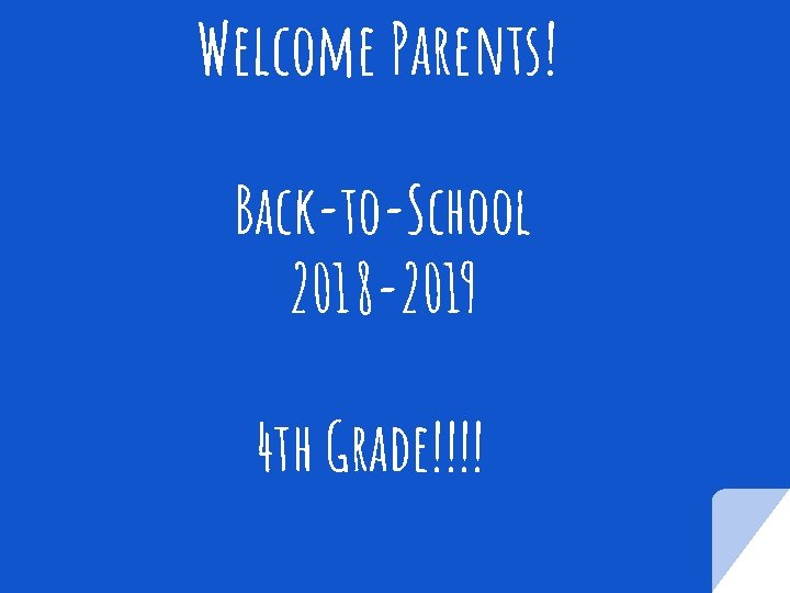 Welcome Parents! Back-to-School 2018 -2019 4 th Grade!!!! 