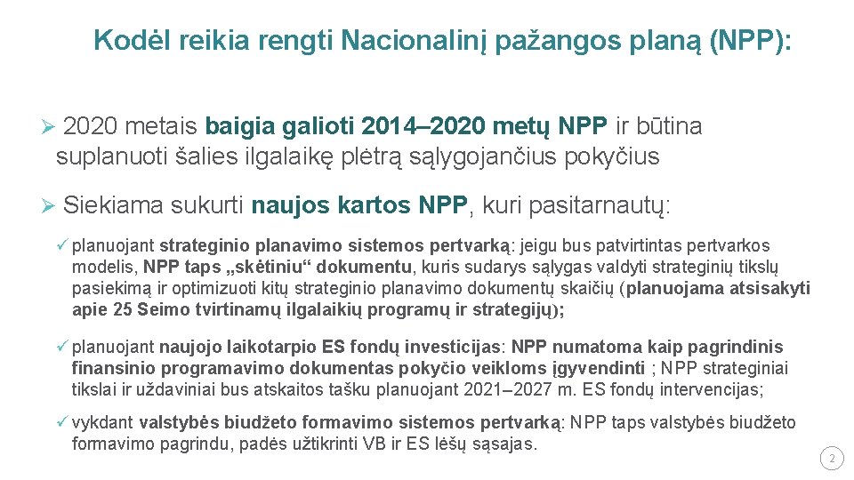 Kodėl reikia rengti Nacionalinį pažangos planą (NPP): Ø 2020 metais baigia galioti 2014– 2020