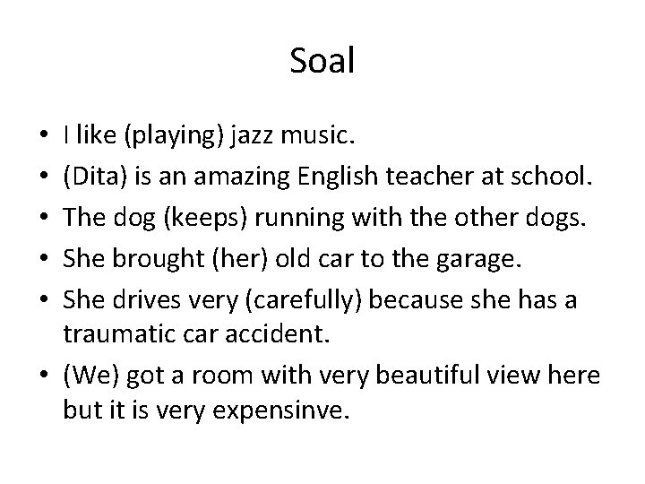 Soal I like (playing) jazz music. (Dita) is an amazing English teacher at school.