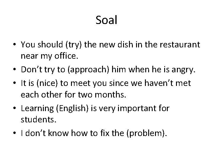 Soal • You should (try) the new dish in the restaurant near my office.