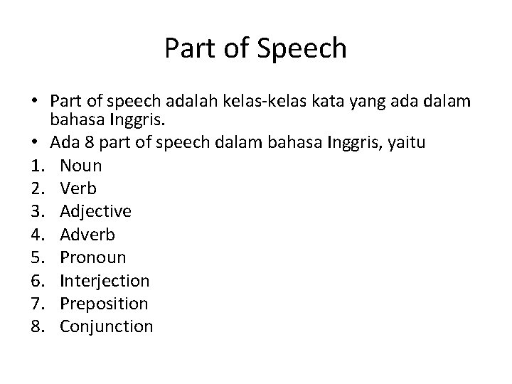 Part of Speech • Part of speech adalah kelas-kelas kata yang ada dalam bahasa