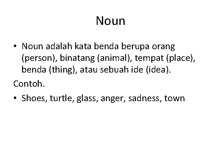 Noun • Noun adalah kata benda berupa orang (person), binatang (animal), tempat (place), benda