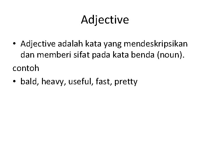 Adjective • Adjective adalah kata yang mendeskripsikan dan memberi sifat pada kata benda (noun).