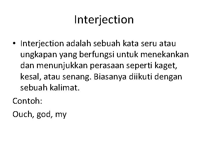 Interjection • Interjection adalah sebuah kata seru atau ungkapan yang berfungsi untuk menekankan dan