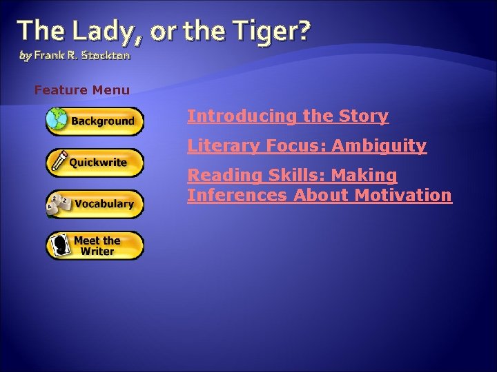 The Lady, or the Tiger? by Frank R. Stockton Feature Menu Introducing the Story