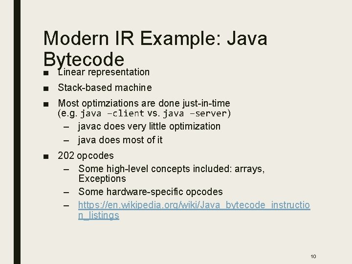Modern IR Example: Java Bytecode ■ Linear representation ■ Stack-based machine ■ Most optimziations