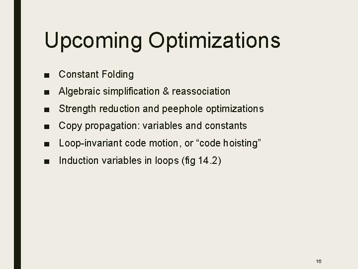 Upcoming Optimizations ■ Constant Folding ■ Algebraic simplification & reassociation ■ Strength reduction and