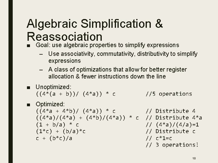 Algebraic Simplification & Reassociation ■ Goal: use algebraic properties to simplify expressions – Use