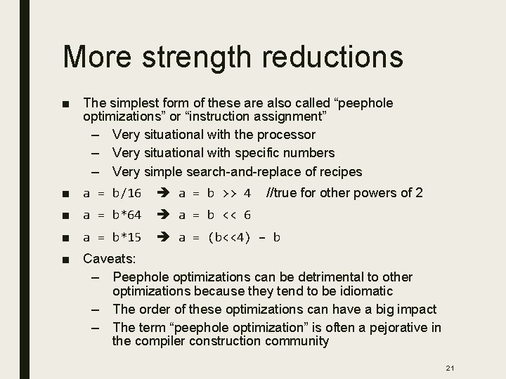More strength reductions ■ The simplest form of these are also called “peephole optimizations”
