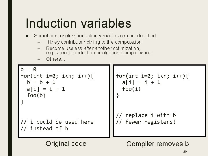 Induction variables ■ Sometimes useless induction variables can be identified – If they contribute