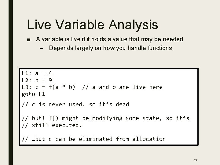 Live Variable Analysis ■ A variable is live if it holds a value that