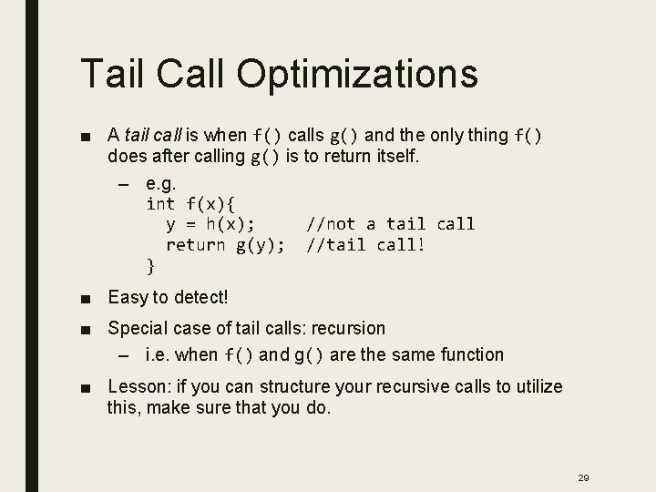 Tail Call Optimizations ■ A tail call is when f() calls g() and the