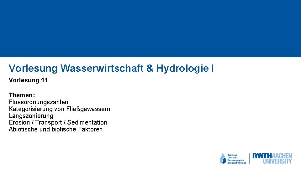 Vorlesung Wasserwirtschaft & Hydrologie I Vorlesung 11 Themen: Flussordnungszahlen Kategorisierung von Fließgewässern Längszonierung Erosion