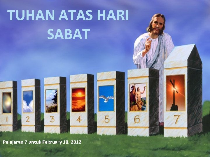 TUHAN ATAS HARI SABAT Pelajaran 7 untuk February 18, 2012 