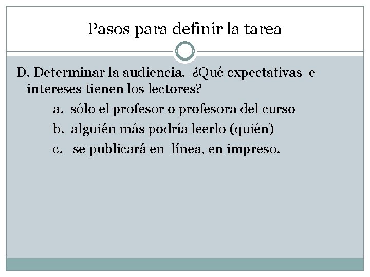 Pasos para definir la tarea D. Determinar la audiencia. ¿Qué expectativas e intereses tienen