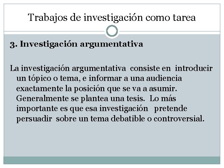 Trabajos de investigación como tarea 3. Investigación argumentativa La investigación argumentativa consiste en introducir