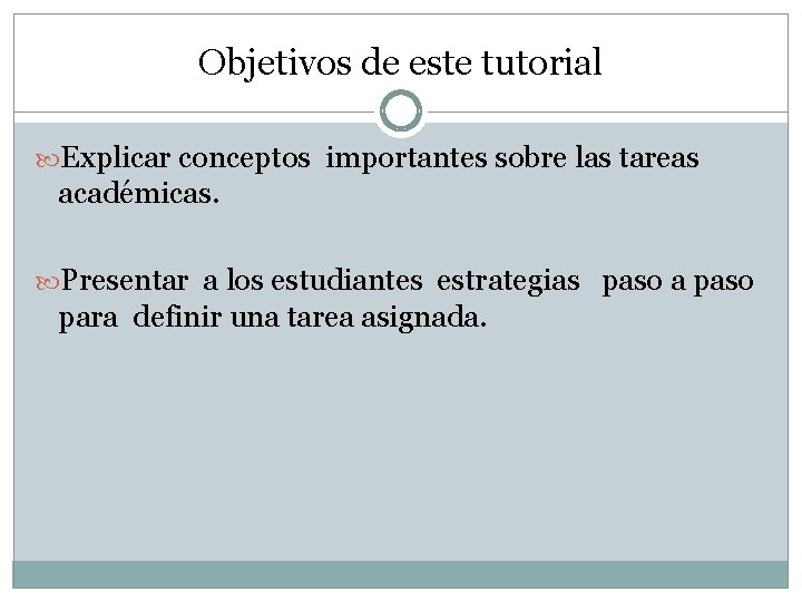 Objetivos de este tutorial Explicar conceptos importantes sobre las tareas académicas. Presentar a los