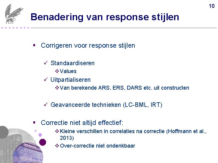 10 Benadering van response stijlen ●●●● § Corrigeren voor response stijlen ü Standaardiseren v